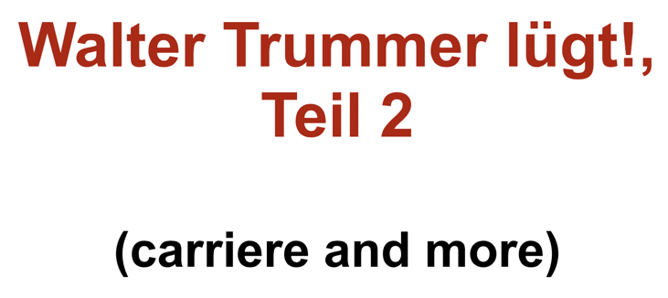 Walter Trummer lügt, Teil 2 (carriere and more)